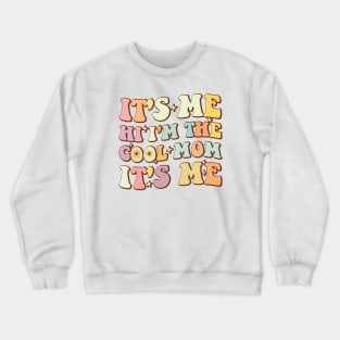 It's Me, Hi I'm The Cool Mom It's Me Mother's Day Groovy Crewneck Sweatshirt